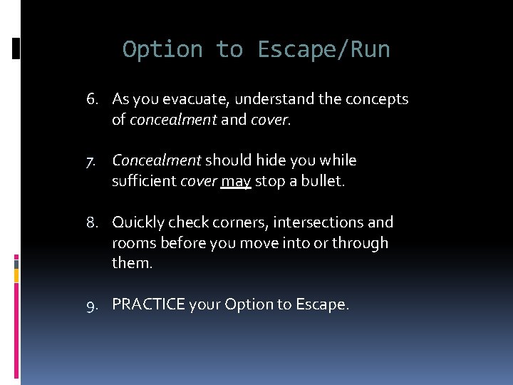 Option to Escape/Run 6. As you evacuate, understand the concepts of concealment and cover.