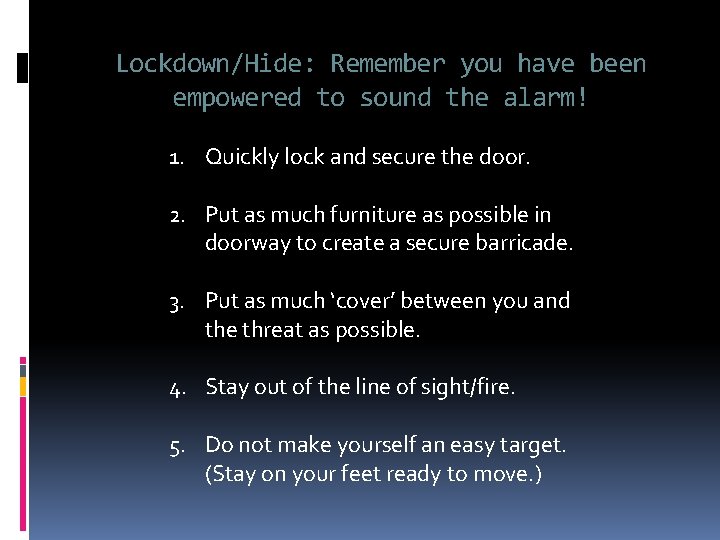 Lockdown/Hide: Remember you have been empowered to sound the alarm! 1. Quickly lock and