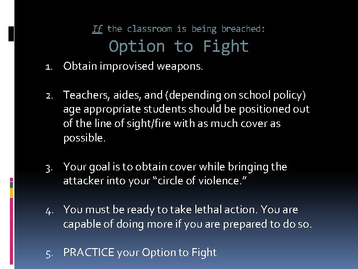 If the classroom is being breached: Option to Fight 1. Obtain improvised weapons. 2.
