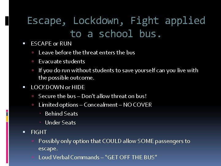 Escape, Lockdown, Fight applied to a school bus. ESCAPE or RUN Leave before threat