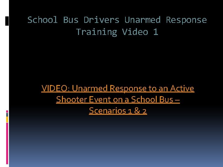 School Bus Drivers Unarmed Response Training Video 1 VIDEO: Unarmed Response to an Active