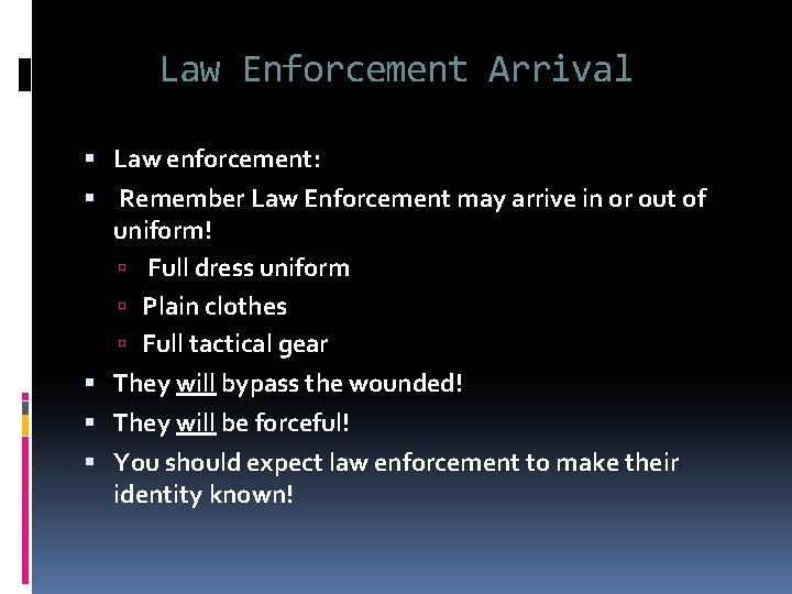 Law Enforcement Arrival Law enforcement: Remember Law Enforcement may arrive in or out of