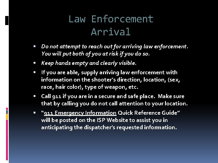 Law Enforcement Arrival Do not attempt to reach out for arriving law enforcement. You