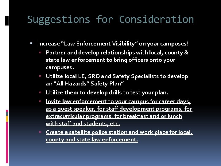 Suggestions for Consideration Increase “Law Enforcement Visibility” on your campuses! Partner and develop relationships