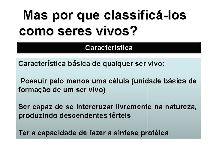  Mas por que classificá-los como seres vivos? Caracteristica Característica básica de qualquer ser