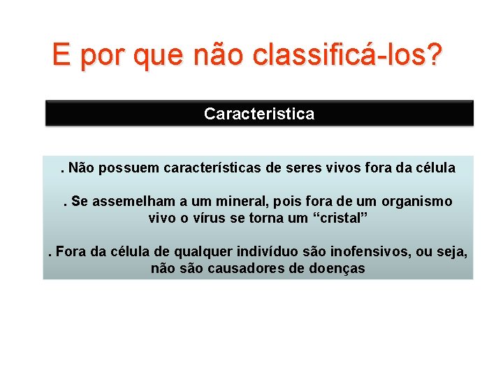 E por que não classificá-los? Caracteristica. Não possuem características de seres vivos fora da