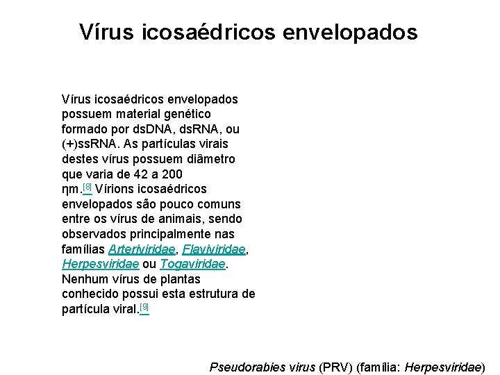 Vírus icosaédricos envelopados possuem material genético formado por ds. DNA, ds. RNA, ou (+)ss.