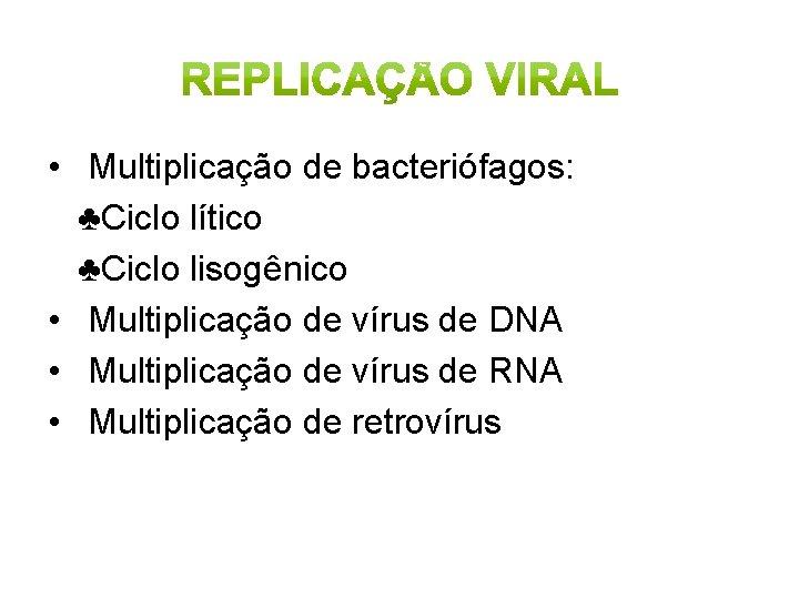  • Multiplicação de bacteriófagos: ♣Ciclo lítico ♣Ciclo lisogênico • Multiplicação de vírus de