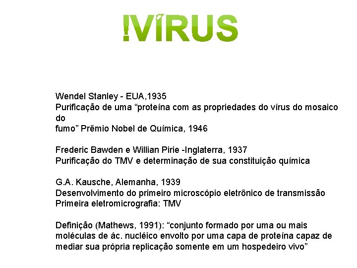 Wendel Stanley - EUA, 1935 Purificação de uma “proteína com as propriedades do vírus