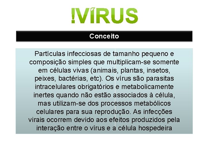 Conceito Partículas infecciosas de tamanho pequeno e composição simples que multiplicam-se somente em células