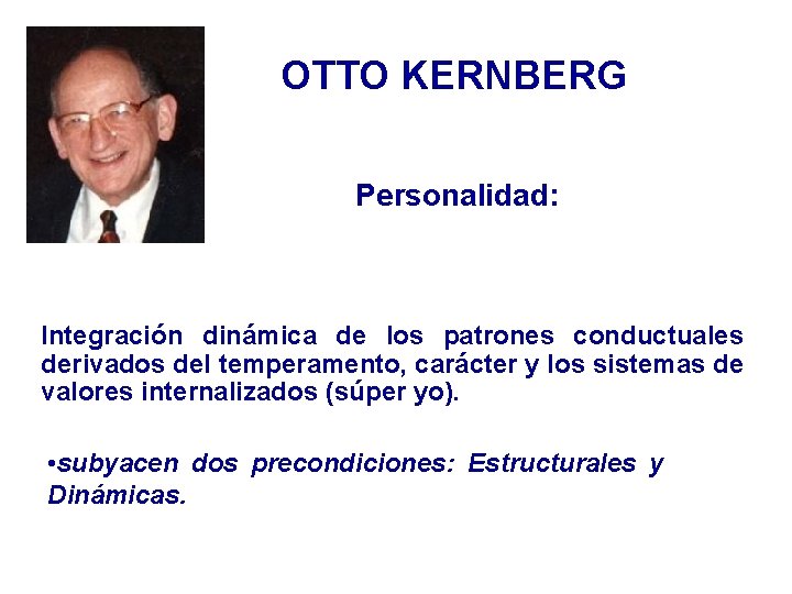 OTTO KERNBERG Personalidad: Integración dinámica de los patrones conductuales derivados del temperamento, carácter y