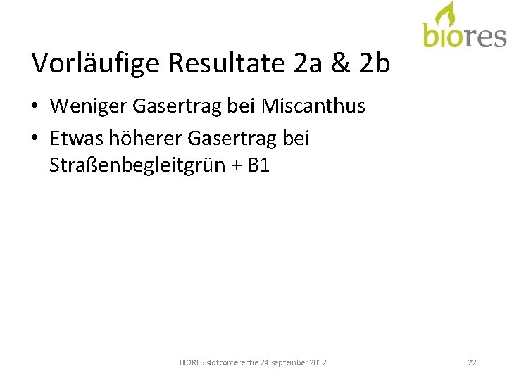 Vorläufige Resultate 2 a & 2 b • Weniger Gasertrag bei Miscanthus • Etwas