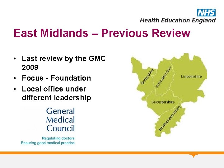 East Midlands – Previous Review • Last review by the GMC 2009 • Focus