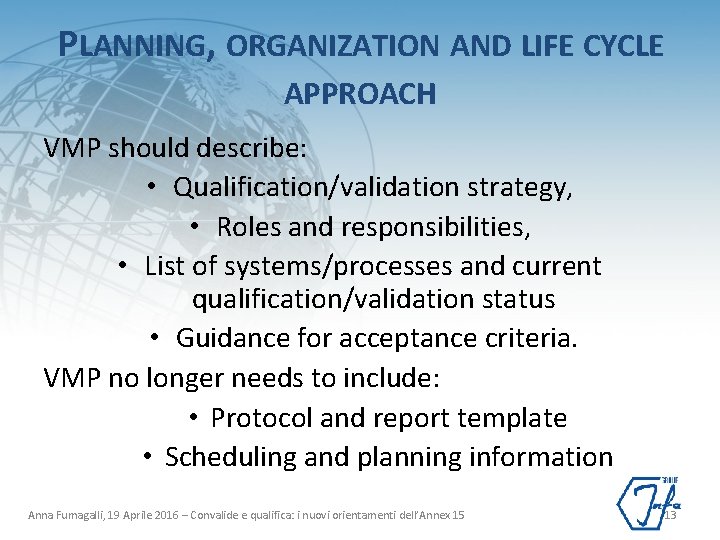 PLANNING, ORGANIZATION AND LIFE CYCLE APPROACH VMP should describe: • Qualification/validation strategy, • Roles