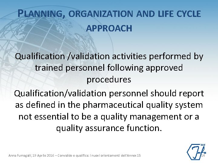 PLANNING, ORGANIZATION AND LIFE CYCLE APPROACH Qualification /validation activities performed by trained personnel following