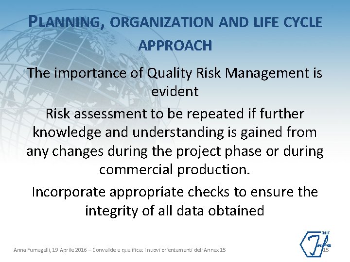 PLANNING, ORGANIZATION AND LIFE CYCLE APPROACH The importance of Quality Risk Management is evident