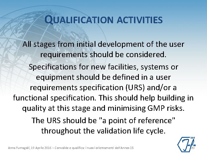 QUALIFICATION ACTIVITIES All stages from initial development of the user requirements should be considered.
