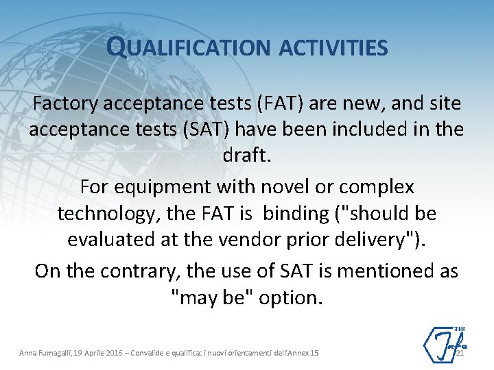 QUALIFICATION ACTIVITIES Factory acceptance tests (FAT) are new, and site acceptance tests (SAT) have