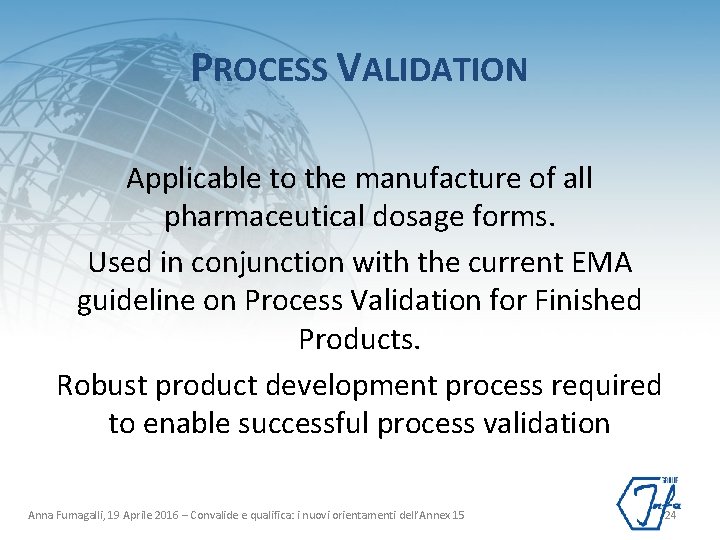 PROCESS VALIDATION Applicable to the manufacture of all pharmaceutical dosage forms. Used in conjunction