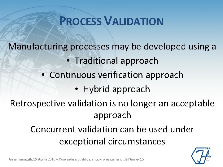 PROCESS VALIDATION Manufacturing processes may be developed using a • Traditional approach • Continuous