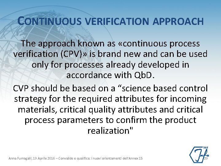 CONTINUOUS VERIFICATION APPROACH The approach known as «continuous process verification (CPV)» is brand new