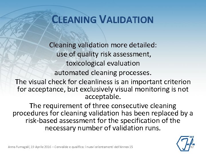 CLEANING VALIDATION Cleaning validation more detailed: use of quality risk assessment, toxicological evaluation automated