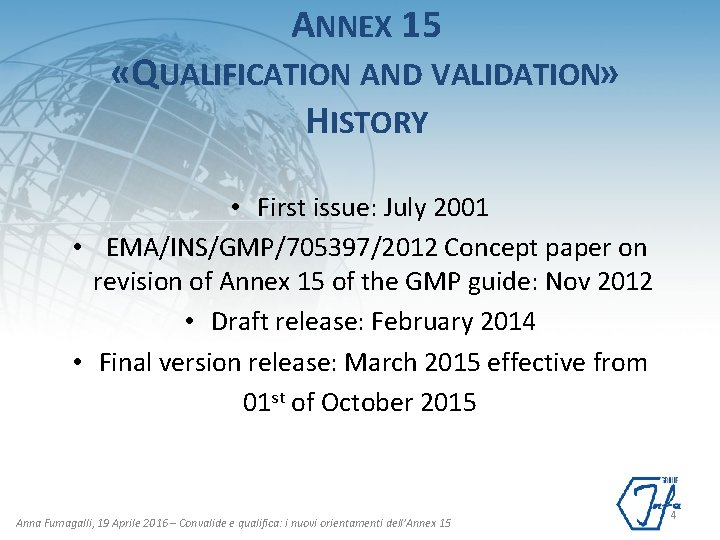 ANNEX 15 «QUALIFICATION AND VALIDATION» HISTORY • First issue: July 2001 • EMA/INS/GMP/705397/2012 Concept
