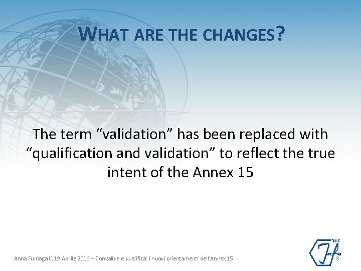WHAT ARE THE CHANGES? The term “validation” has been replaced with “qualification and validation”
