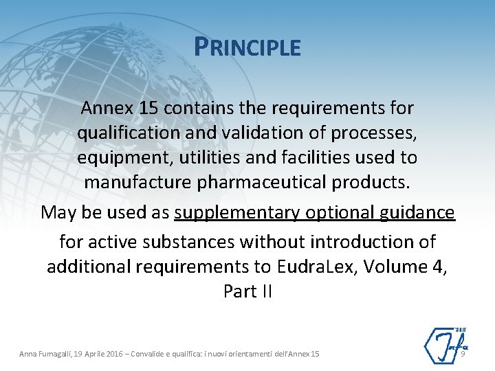 PRINCIPLE Annex 15 contains the requirements for qualification and validation of processes, equipment, utilities