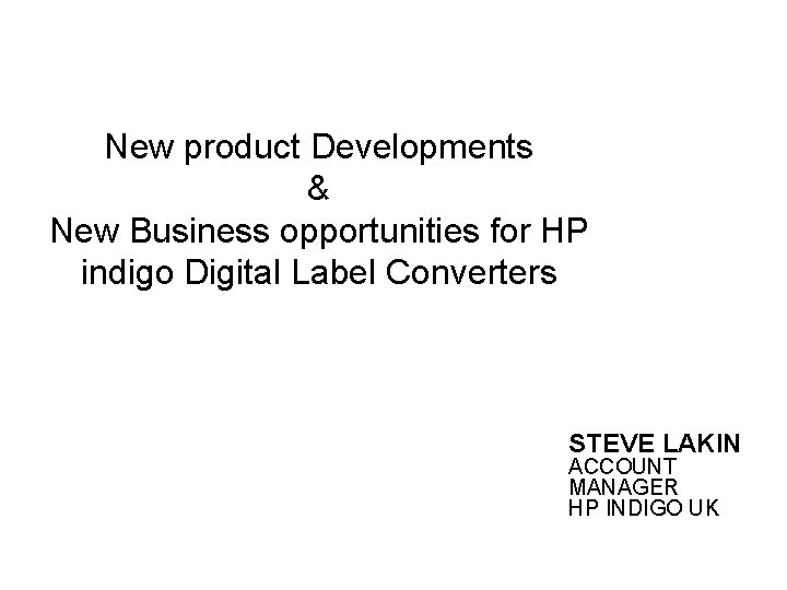 New product Developments & New Business opportunities for HP indigo Digital Label Converters STEVE