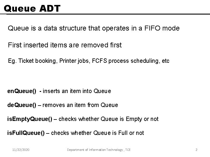 Queue ADT Queue is a data structure that operates in a FIFO mode First