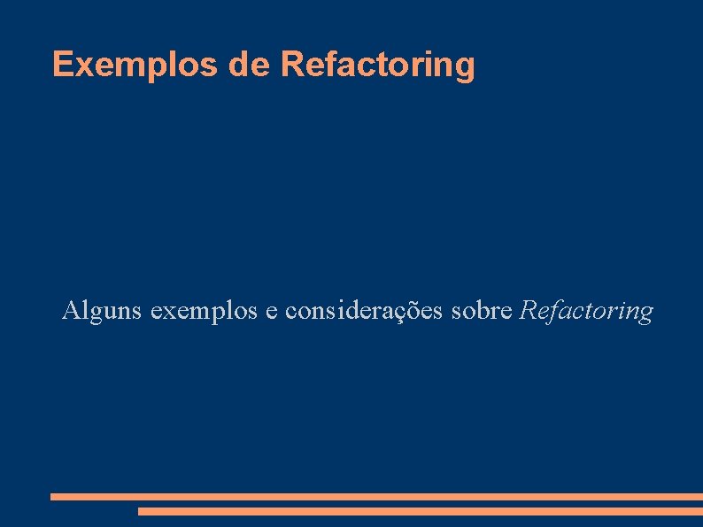 Exemplos de Refactoring Alguns exemplos e considerações sobre Refactoring 