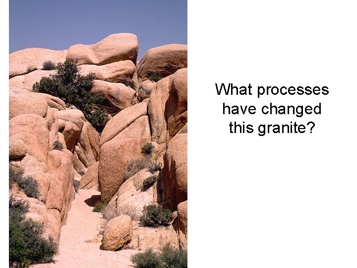 What processes have changed this granite? 