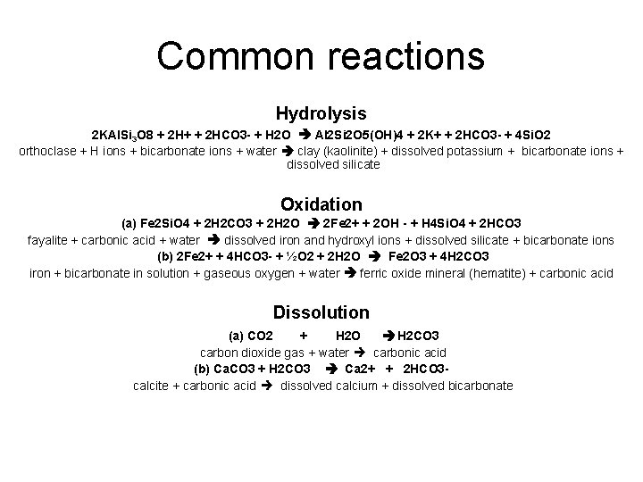 Common reactions Hydrolysis 2 KAl. Si 3 O 8 + 2 H+ + 2