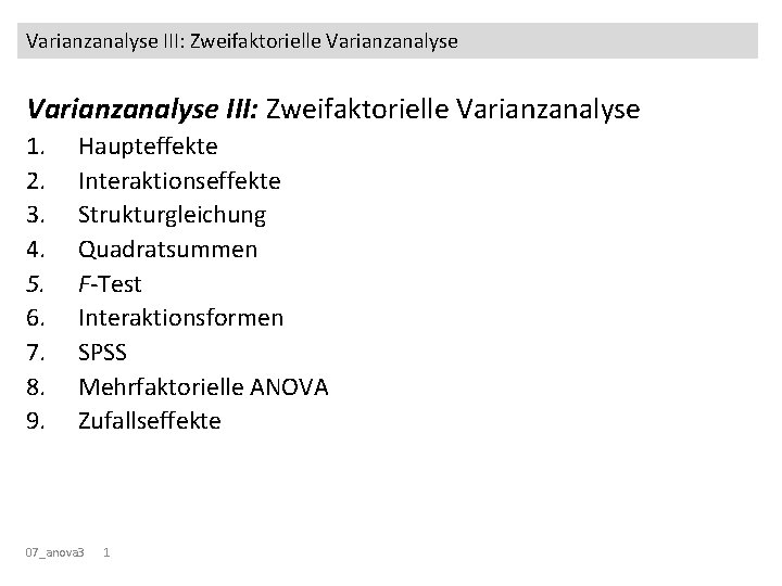 Varianzanalyse III: Zweifaktorielle Varianzanalyse 1. 2. 3. 4. 5. 6. 7. 8. 9. Haupteffekte Varianzanalyse III: Zweifaktorielle Varianzanalyse 1. 2. 3. 4. 5. 6. 7. 8. 9. Haupteffekte