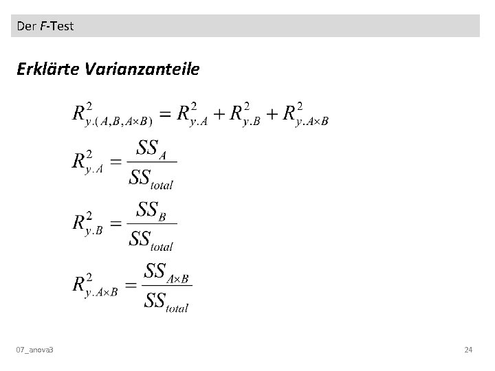 Der F-Test Erklärte Varianzanteile 07_anova 3 24 Der F-Test Erklärte Varianzanteile 07_anova 3 24