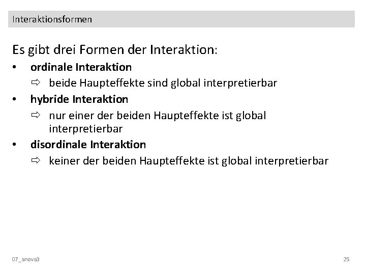 Interaktionsformen Es gibt drei Formen der Interaktion: • • • ordinale Interaktion beide Haupteffekte