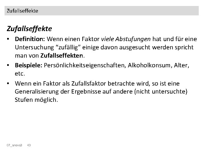 Zufallseffekte • Definition: Wenn einen Faktor viele Abstufungen hat und für eine Untersuchung “zufällig”