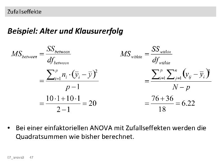Zufallseffekte Beispiel: Alter und Klausurerfolg • Bei einer einfaktoriellen ANOVA mit Zufallseffekten werden die Zufallseffekte Beispiel: Alter und Klausurerfolg • Bei einer einfaktoriellen ANOVA mit Zufallseffekten werden die