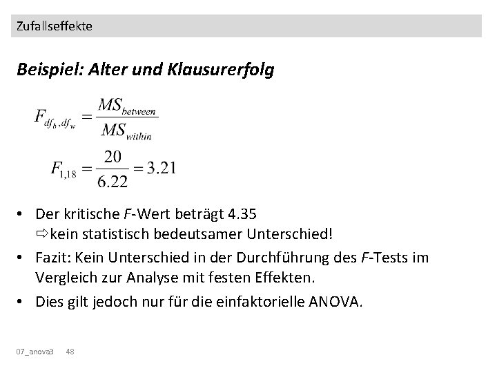 Zufallseffekte Beispiel: Alter und Klausurerfolg • Der kritische F-Wert beträgt 4. 35 kein statistisch