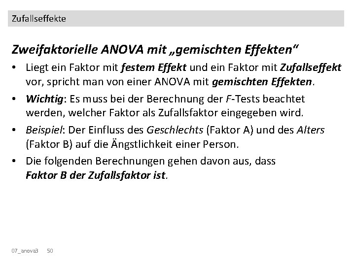 Zufallseffekte Zweifaktorielle ANOVA mit „gemischten Effekten“ • Liegt ein Faktor mit festem Effekt und