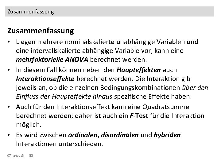 Zusammenfassung • Liegen mehrere nominalskalierte unabhängige Variablen und eine intervallskalierte abhängige Variable vor, kann