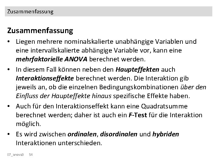 Zusammenfassung • Liegen mehrere nominalskalierte unabhängige Variablen und eine intervallskalierte abhängige Variable vor, kann