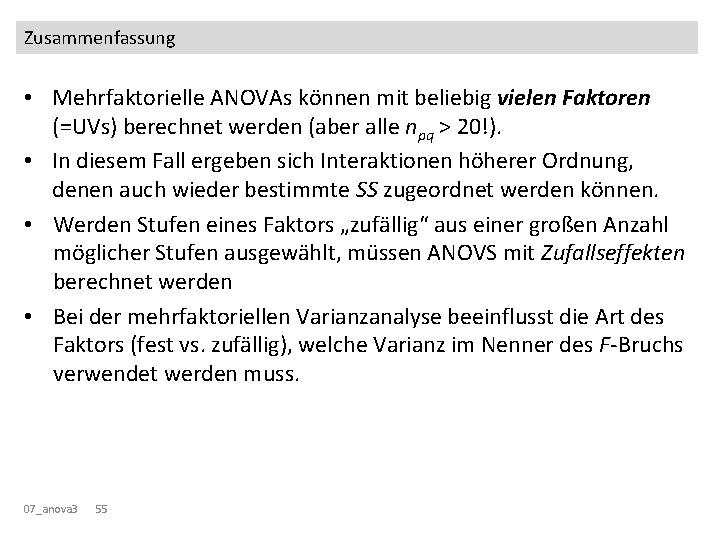 Zusammenfassung • Mehrfaktorielle ANOVAs können mit beliebig vielen Faktoren (=UVs) berechnet werden (aber alle Zusammenfassung • Mehrfaktorielle ANOVAs können mit beliebig vielen Faktoren (=UVs) berechnet werden (aber alle