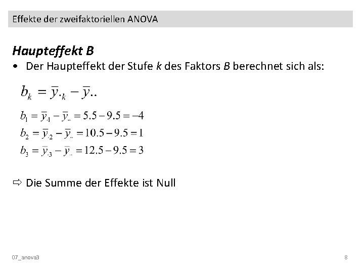 Effekte der zweifaktoriellen ANOVA Haupteffekt B • Der Haupteffekt der Stufe k des Faktors Effekte der zweifaktoriellen ANOVA Haupteffekt B • Der Haupteffekt der Stufe k des Faktors