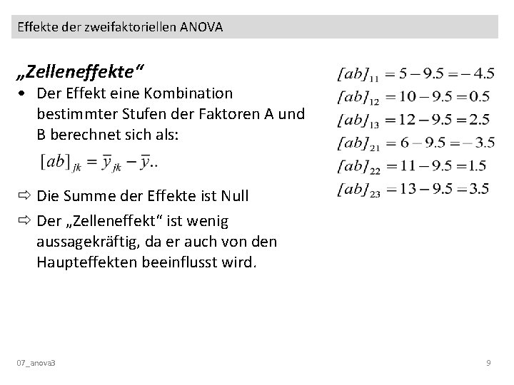 Effekte der zweifaktoriellen ANOVA „Zelleneffekte“ • Der Effekt eine Kombination bestimmter Stufen der Faktoren Effekte der zweifaktoriellen ANOVA „Zelleneffekte“ • Der Effekt eine Kombination bestimmter Stufen der Faktoren