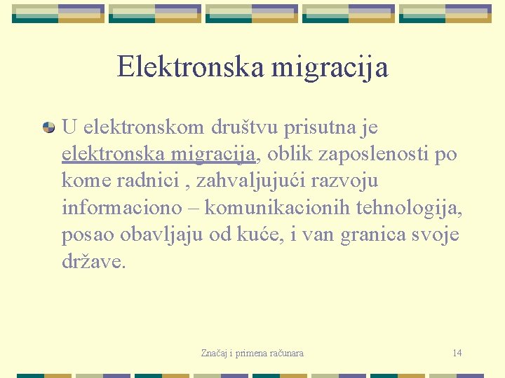 Elektronska migracija U elektronskom društvu prisutna je elektronska migracija, oblik zaposlenosti po kome radnici