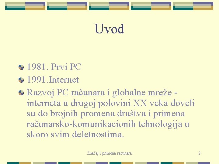 Uvod 1981. Prvi PC 1991. Internet Razvoj PC računara i globalne mreže interneta u