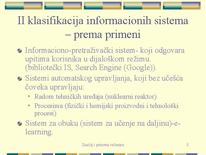 II klasifikacija informacionih sistema – prema primeni Informaciono-pretraživački sistem- koji odgovara upitima korisnika u