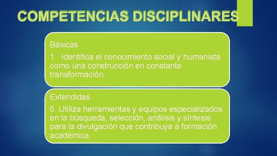 COMPETENCIAS DISCIPLINARES Básicas 1. Identifica el conocimiento social y humanista como una construcción en